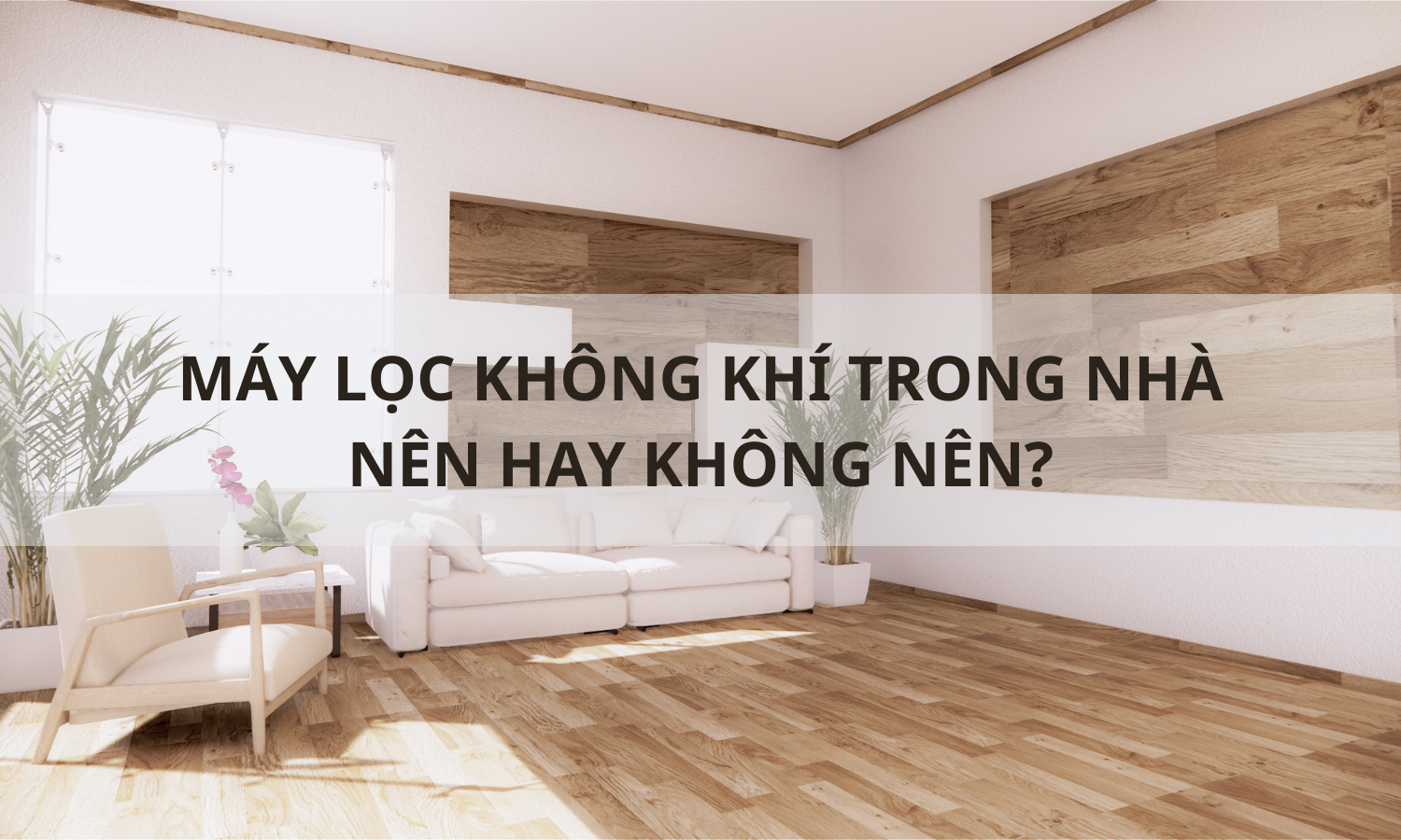 Vì sao cần máy lọc không khí trong gia đình?
